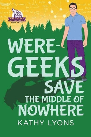 Were-Geeks Save the Middle of Nowhere by Kathy Lyons 9781641082532