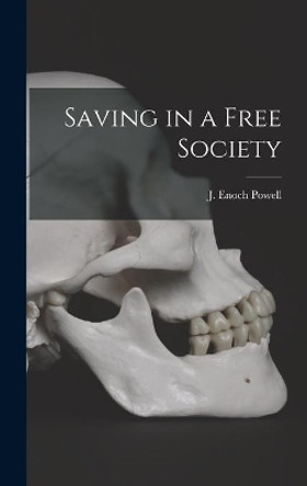 Saving in a Free Society by J Enoch (John Enoch) 1912- Powell 9781014077189