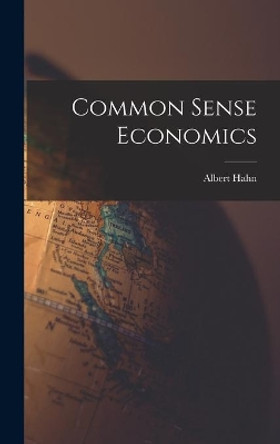 Common Sense Economics by Albert 1889- Hahn 9781014105394