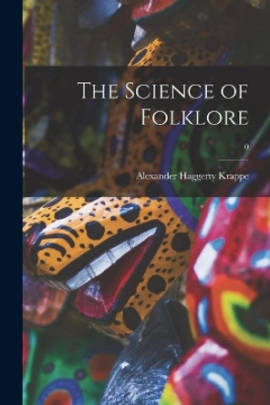 The Science of Folklore; 0 by Alexander Haggerty 1894-1947 Krappe 9781014118318