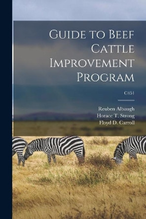 Guide to Beef Cattle Improvement Program; C451 by Reuben 1901- Albaugh 9781014122018