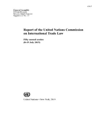 Report of the United Nations Commission on International Trade Law: Fifty-second session (8-19 July 2019) by United Nations Department for General Assembly and Conference Management 9789218600677