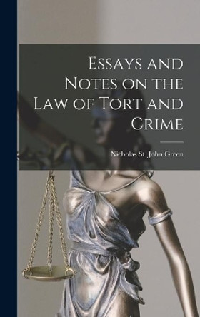 Essays and Notes on the Law of Tort and Crime by Nicholas St John 1830-1876 Green 9781014138781
