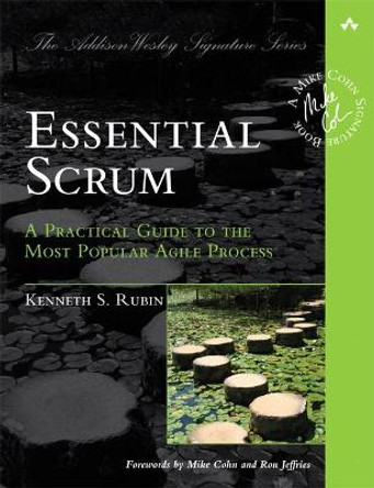 Essential Scrum: A Practical Guide to the Most Popular Agile Process by Kenneth S. Rubin