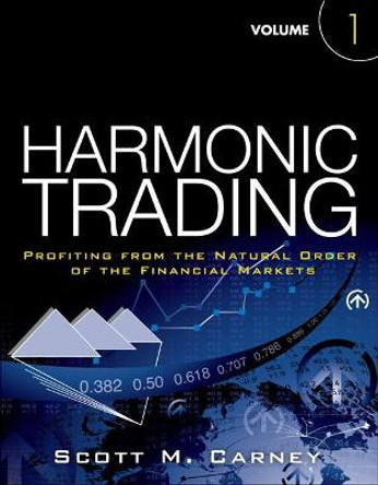 Harmonic Trading, Volume One: Profiting from the Natural Order of the Financial Markets by Scott M. Carney