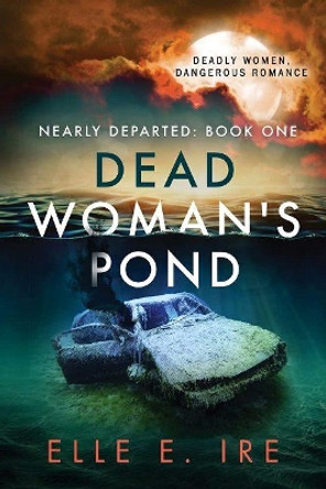 Dead Woman's Pond by Elle E. Ire 9781641082594