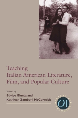 Teaching Italian American Literature, Film, and Popular Culture by Edvige Giunta 9781603290678