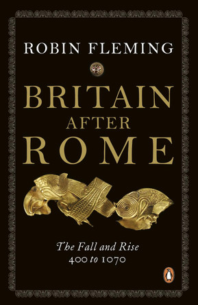 Britain After Rome: The Fall and Rise, 400 to 1070 by Robin Fleming