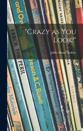 Crazy as You Look! by Julilly House 1915- Kohler 9781014146335
