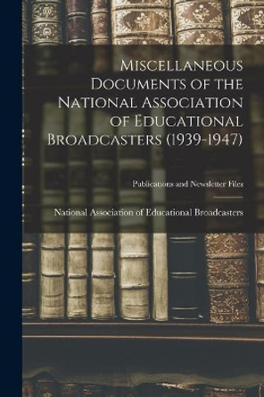 Miscellaneous Documents of the National Association of Educational Broadcasters (1939-1947) by National Association of Educational B 9781014153548