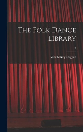 The Folk Dance Library; 4 by Anne Schley 1905- Duggan 9781014154231
