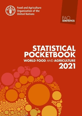 World Food and Agriculture - Statistical Pocketbook 2021 by Food and Agriculture Organization 9789251343333