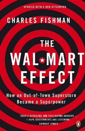 The Wal-Mart Effect: How an Out-of-town Superstore Became a Superpower by Charles Fishman