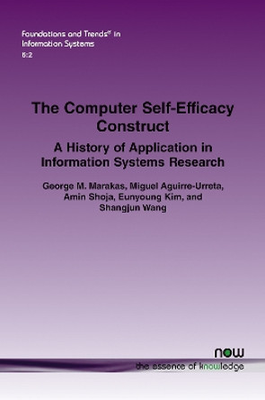 The Computer Self-Efficacy Construct: A History of Application in Information Systems Research by George M. Marakas 9781638280804