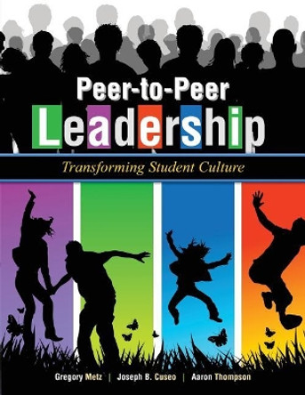 Peer-to-Peer Leadership: Transforming Student Culture by Greg Metz 9781524926854