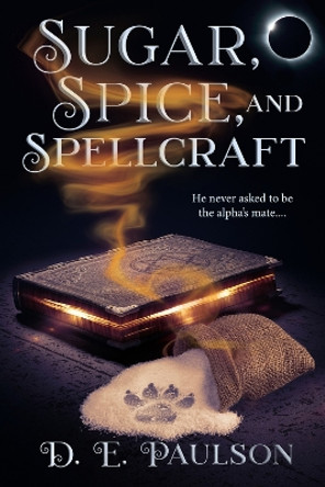 Sugar, Spice, and Spellcraft by D. E. Paulson 9781641085113