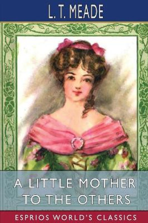 A Little Mother to the Others (Esprios Classics) by L T Meade 9781006588501