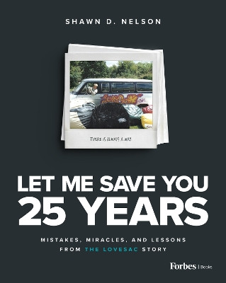 Let Me Save You 25 Years: Mistakes, Miracles, and Lessons from the Lovesac Story by Shawn D Nelson 9798887503523
