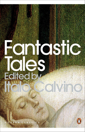 Fantastic Tales: Visionary And Everyday by Italo Calvino