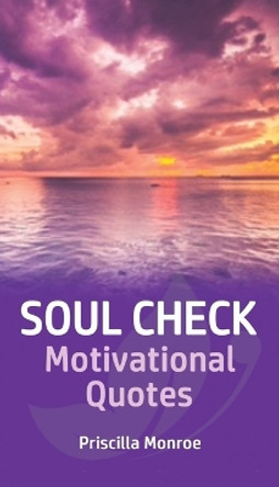 Soul Check Motivational Quotes by Priscilla Monroe 9780998210087