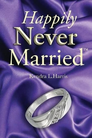 Happily Never Married by Kendra L Harris 9780998245003