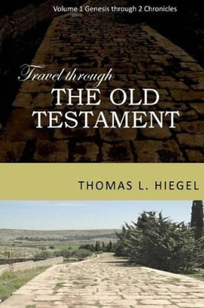 Travel Through the Old Testament by Thomas L Hiegel 9780998286105