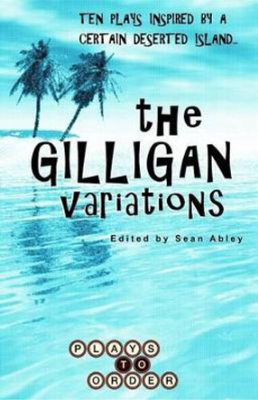 The Gilligan Variations: Ten Plays Inspired by a Certain Deserted Island by Jessica Burton 9780998417301