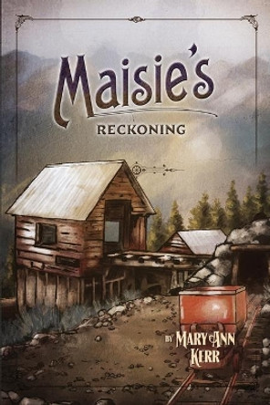 Maisie's Reckoning by Mary Ann Kerr 9780998489452