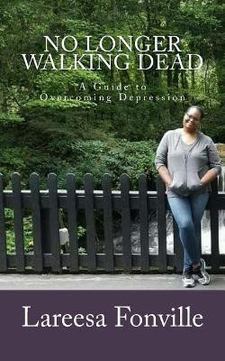 No Longer Walking Dead: Overcoming Depression by Lareesa Fonville 9780998518510