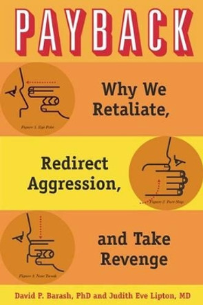 Payback: Why We Retaliate, Redirect Aggression, and Take Revenge by David P. Barash 9780195395143