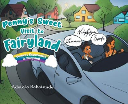 Penny's Sweet Visit to Fairyland: Penny's Experience in Fairyland by Adetola Babatunde 9780228837558