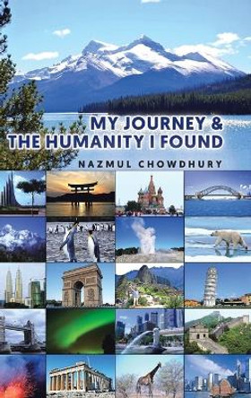 My Journey & The Humanity I Found by Nazmul Chowdhury 9780228844372
