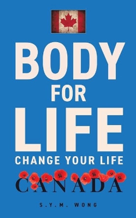 Body For Life: Change Your Life by S Y M Wong 9780228846697