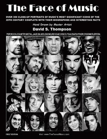 The Face of Music: Over 300 Hand Drawn Portraits of Music's Most Significant Icons of the 20th Century Complete with their Biographies and Interesting Facts by David S Thompson 9780228849391