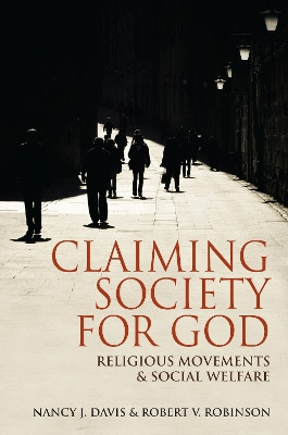 Claiming Society for God: Religious Movements and Social Welfare by Nancy J. Davis 9780253002389