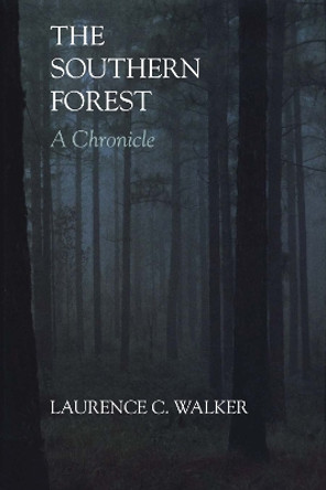 The Southern Forest: A Chronicle by Laurence C. Walker 9780292769502