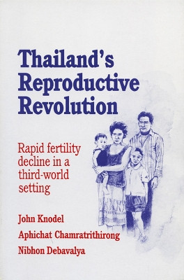 Thailand's Reproductive Revolution: Rapid Fertility Decline in a Third World Setting by J. Knodel 9780299110543