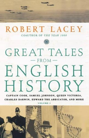 Great Tales from English History: Captain Cook, Samuel Johnson, Queen Victoria, Charles Darwin, Edward the Abdicator, and More by Robert Lacey 9780316114592