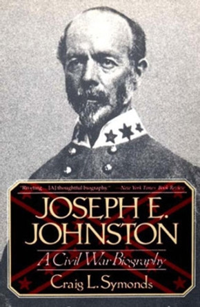 Joseph E. Johnston: A Civil War Biography by Craig L. Symonds 9780393311303