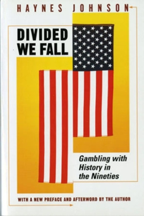 Divided We Fall: Gambling with History in the Nineties by Haynes Johnson 9780393313062