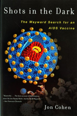 Shots in the Dark: The Wayward Search for an AIDS Vaccine by Jon Cohen 9780393322255