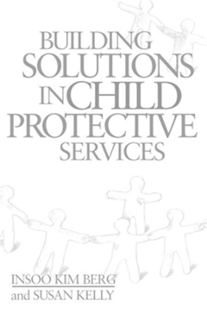 Building Solutions in Child Protective Services by Insoo Kim Berg 9780393703108