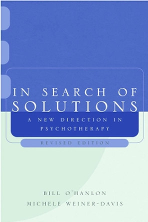 In Search of Solutions: A New Direction in Psychotherapy by Bill O'Hanlon 9780393704372