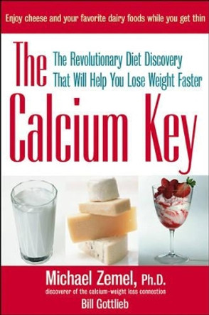 The Calcium Key: the Revolutionary Diet Discovery That Will Help You Lose Weight Faster by Zemel 9780471463689