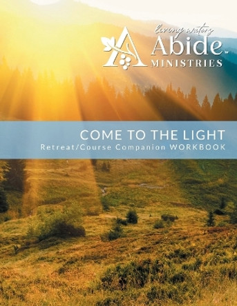 Come to the Light: Retreat & Companion Workbook for On-Line Course by Richard T Case 9780578342849