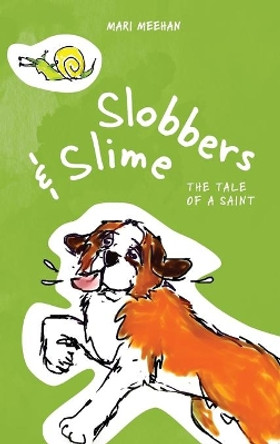 Slobbers and Slime: The Tale of a Saint by Mari Meehan 9780578591339