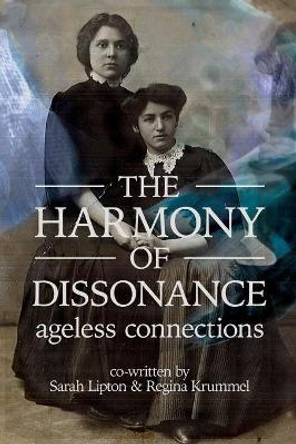 The Harmony of Dissonance: Ageless Connections by Sarah Lipton 9780578814780