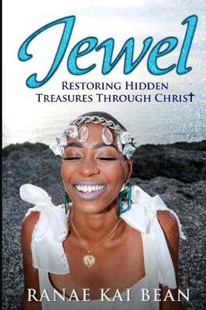 Jewel: Restoring Hidden Treasures Through Christ by Ranae Bean 9780578940991