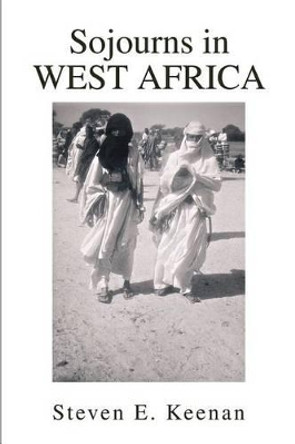 Sojourns in West Africa by Steven E Keenan 9780595296736