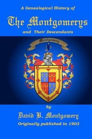 The Montgomerys and Their Descendants by David B Montgomery 9780615567488